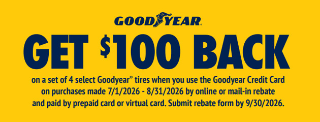Goodyear — get $100 back on a set of 4 select Goodyear tires with the Goodyear Credit Card; purchases 7/1/2026–8/31/2026, submit rebate form by 9/30/2026.